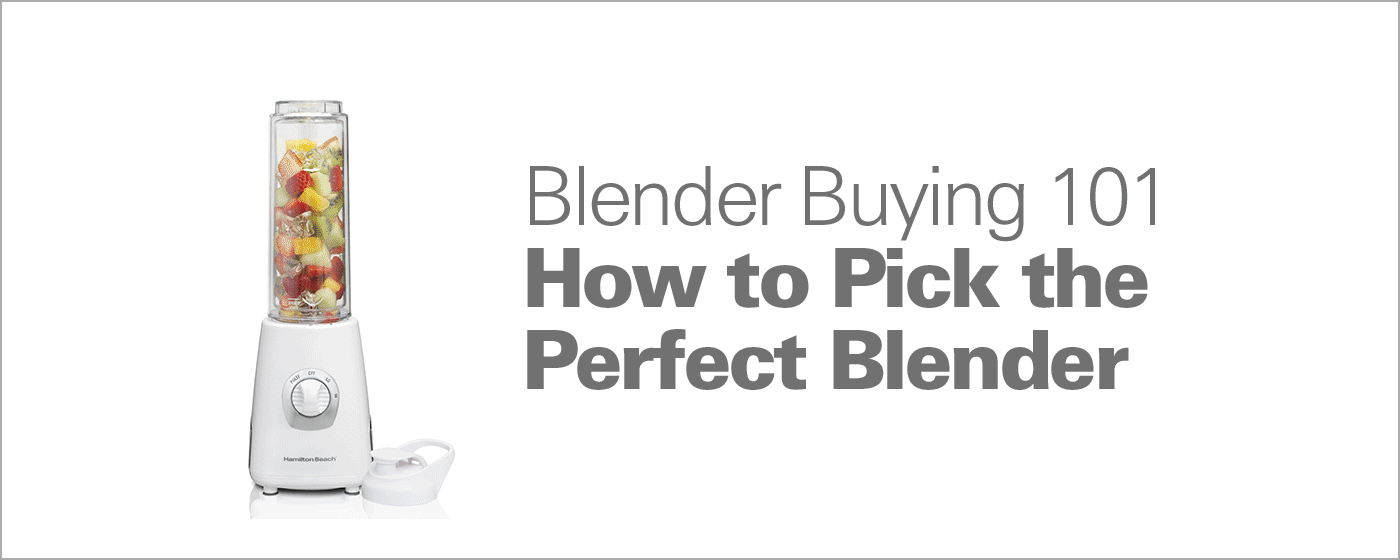 How to Pick the Perfect Blender: Blender Buying 101