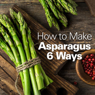 Click for How to Make Asparagus 6 Ways