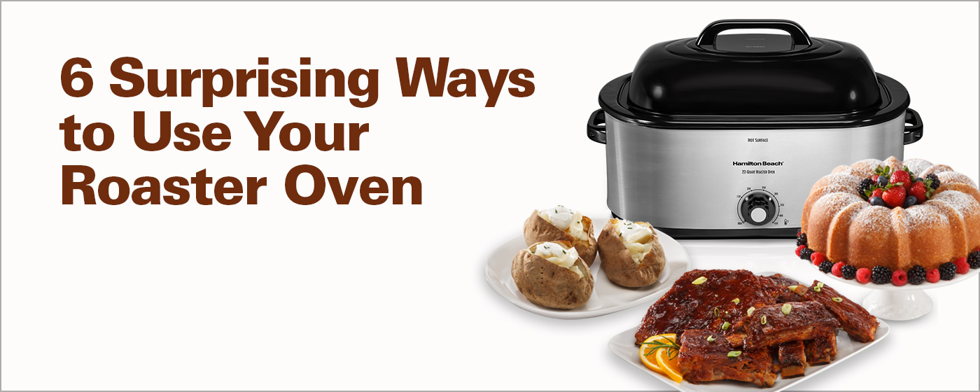 6 Surprising Ways to Use Your Roaster Oven