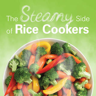 The Steamy Side of Rice Cookers Click for The Steamy Side of Rice Cookers