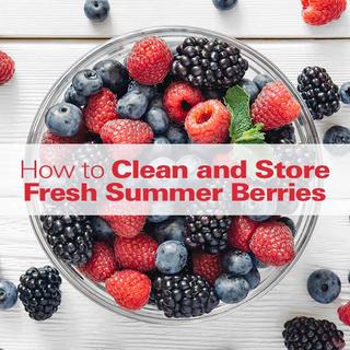 How to Clean & Store Fresh Summer Berries Click for How to Clean & Store Fresh Summer Berries