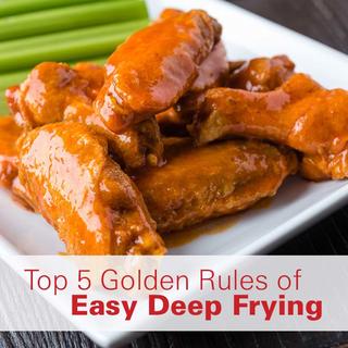 Top 5 Golden Rules of Easy Deep Frying Click for Top 5 Golden Rules of Easy Deep Frying