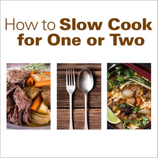 How to Slow Cook for One or Two Click for How to Slow Cook for One or Two