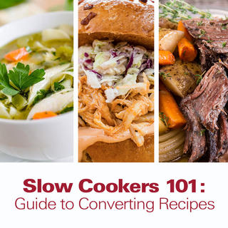 Slow Cookers 101: Guide to Converting Recipes Click for Slow Cookers 101: Guide to Converting Recipes