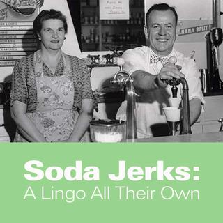 Soda Jerks: A Lingo All Their Own Click for Soda Jerks: A Lingo All Their Own