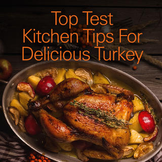 Top Test Kitchen Tips For Delicious Turkey Click for Top Test Kitchen Tips For Delicious Turkey