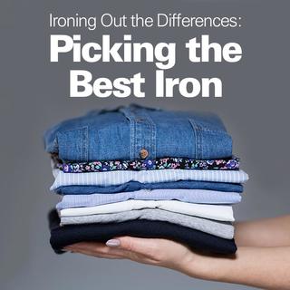 Ironing Out the Differences: Picking the Best Iron Click for Ironing Out the Differences: Picking the Best Iron