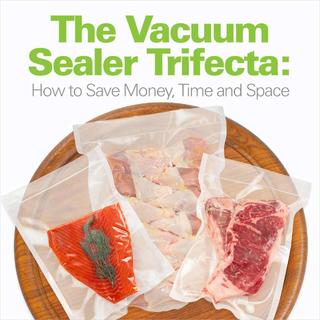 The Vacuum Sealer Trifecta: How to Save Money, Time and Space Click for The Vacuum Sealer Trifecta: How to Save Money, Time and Space