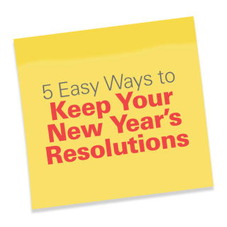 5 Easy Ways to Keep Your New Year's Resolutions Click for 5 Easy Ways to Keep Your New Year's Resolutions